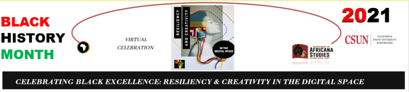 Black History Month Virtual Celebration 2021 &quot;CELEBRATING BLACK EXCELLENCE: RESILIENCY &amp; CREATIVITY IN THE DIGITAL SPACE&quot;. Hosted by Africana Studies