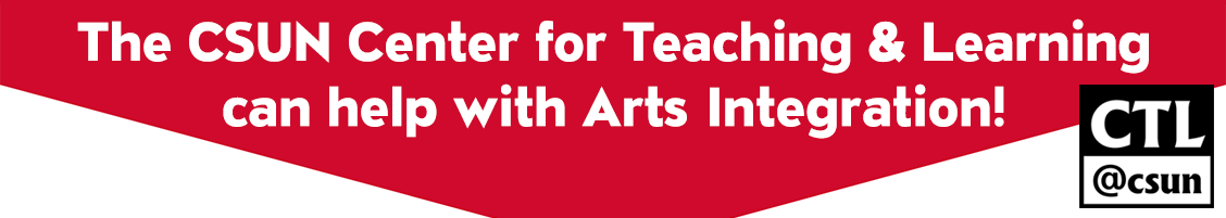 The CSUN Center for Teaching &amp; Learning can help with Arts Integration!