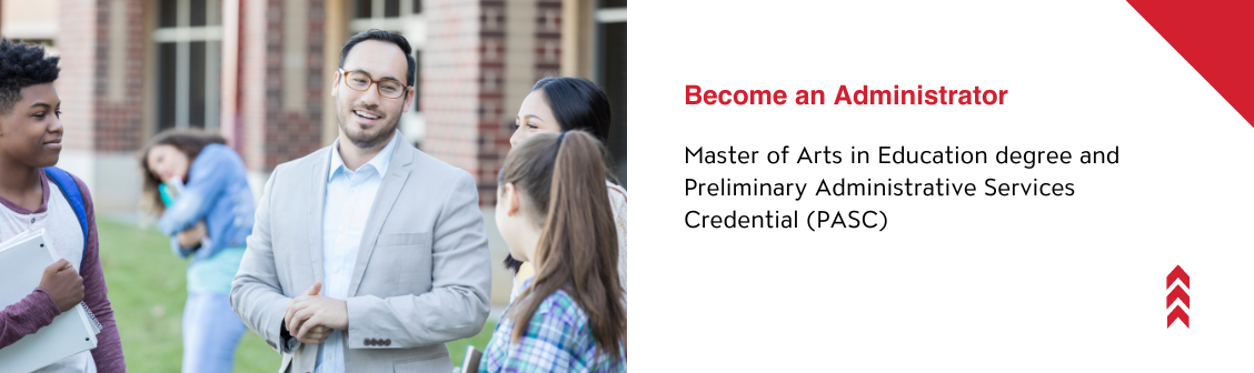 Become an administrator, Master of Arts in Education degree and Preliminary Administrative Services Credential