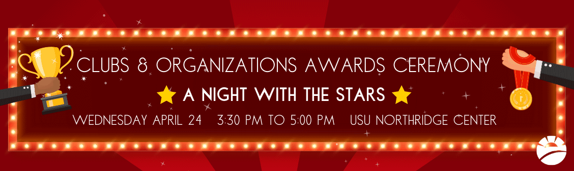 Clubs &amp; Organizations Awards Ceremony - A Night with the Stars: Wednesday April 24; 3:30 pm to 5:00 pm USU Northridge Center