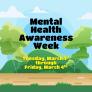 Mental Health Awareness Week. Monday, March 1st through Friday, March 4th. [Walking path surrounded by grass, trees, bushes, sky and clouds.]