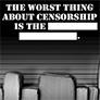 The worst thing about censorship is the