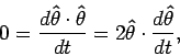 \begin{displaymath}
0=\frac{d{{\bf\hat{\theta}}\cdot{\bf\hat{\theta}}}}{dt}=2{\bf\hat{\theta}}\cdot\frac{d{\bf\hat{\theta}}}{dt},
\end{displaymath}