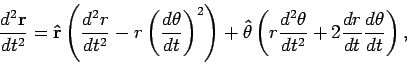 \begin{displaymath}
\frac{d^2{\bf
r}}{dt^2}={\bf\hat{r}}\left(\frac{d^2r}{dt^...
...rac{d^2\theta}{dt^2}+2\frac{dr}{dt}\frac{d\theta}{dt}\right),
\end{displaymath}