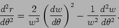 \begin{displaymath}
\frac{d^2r}{d\theta^2}=\frac2{w^3}\left(\frac{dw}{d\theta}\right)^2-\frac1{w^2}\frac{d^2w}{d\theta^2}.
\end{displaymath}