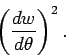 \begin{displaymath}
\left(\frac{dw}{d\theta}\right)^2.
\end{displaymath}