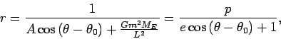 \begin{displaymath}
r=\frac1{A\cos\left(\theta-\theta_0\right)+\frac{Gm^2M_E}{L^2}}=\frac{p}{e\cos\left(\theta-
\theta_0\right)+1},
\end{displaymath}