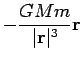 $\displaystyle -\frac{GMm}{\vert{\bf r}\vert^3}{\bf r}$