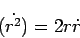 \begin{displaymath}
\dot{(r^2)} = 2 r \dot{r}
\end{displaymath}