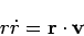 \begin{displaymath}
r \dot{r} = {\bf r}\cdot {\bf v}
\end{displaymath}