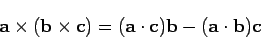 \begin{displaymath}
{\bf a} \times ({\bf b} \times {\bf c}) = ({\bf a} \cdot {\bf c})
{\bf b}
-
({\bf a} \cdot {\bf b}) {\bf c}
\end{displaymath}