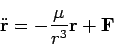 \begin{displaymath}
\ddot{{\bf r}} = -\frac{\mu}{r^3}{\bf r} + {\bf F}
\end{displaymath}