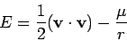 \begin{displaymath}
E = \frac{1}{2}({\bf v}\cdot {\bf v}) -\frac{\mu}{r}
\end{displaymath}