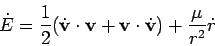 \begin{displaymath}
\dot{E} =
\frac{1}{2}(\dot{{\bf v}}\cdot{\bf v}+{\bf v}\cdot\dot{{\bf v}})+\frac{\mu}{r^2}\dot{r}
\end{displaymath}