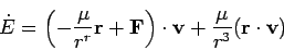 \begin{displaymath}
\dot{E} = \left( -\frac{\mu}{r^r}{\bf r} + {\bf F}\right)\cdot{\bf v}
+ \frac{\mu}{r^3}({\bf r}\cdot {\bf v})
\end{displaymath}