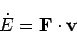 \begin{displaymath}
\dot{E} = {\bf F}\cdot {\bf v}
\end{displaymath}