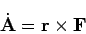 \begin{displaymath}
\dot{{\bf A}} = {\bf r}\times {\bf F}
\end{displaymath}