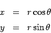 \begin{eqnarray*}
x & = & r \cos \theta \\ y & = & r \sin \theta
\end{eqnarray*}