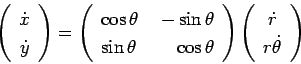 \begin{displaymath}
\left(
\begin{array}{c}
\dot{x} \\ \dot{y}
\end{array}
...
...in{array}{c}
\dot{r} \\ r \dot{\theta}
\end{array}
\right)
\end{displaymath}