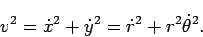 \begin{displaymath}
v^2 = \dot{x}^2+\dot{y}^2 = \dot{r}^2 + r^2 \dot{\theta}^2.
\end{displaymath}