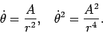 \begin{displaymath}
\dot{\theta} = \frac{A}{r^2},\;\;\; \dot{\theta}^2 =
\frac{A^2}{r^4}.\;\;\;
\end{displaymath}