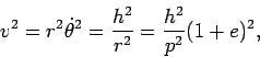 \begin{displaymath}
v^2 = r^2 \dot{\theta}^2 = \frac{h^2}{r^2} =
\frac{h^2}{p^2}(1+e)^2,
\end{displaymath}