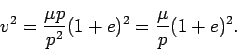 \begin{displaymath}
v^2 = \frac{\mu p}{p^2}(1+e)^2 =
\frac{\mu}{p}(1+e)^2.
\end{displaymath}