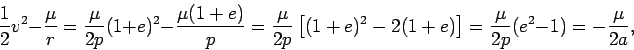 \begin{displaymath}
\frac{1}{2}v^2 - \frac{\mu}{r} =
\frac{\mu}{2p}(1+e)^2 - ...
... - 2(1+e)\right] =
\frac{\mu}{2p}(e^2-1) = -\frac{\mu}{2a},
\end{displaymath}