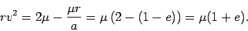 \begin{displaymath}
rv^2 = 2\mu- \frac{\mu r}{a} = \mu\left( 2 - (1-e)\right) =
\mu(1+e).
\end{displaymath}