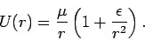 \begin{displaymath}
U(r) = \frac{\mu}{r}\left(1+\frac{\epsilon}{r^2}\right).
\end{displaymath}