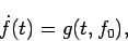 \begin{displaymath}
\dot{f}(t) = g(t, f_0),
\end{displaymath}