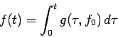 \begin{displaymath}
f(t) = \int_{0}^{t} g(\tau, f_0) \,d \tau
\end{displaymath}