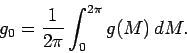 \begin{displaymath}
g_0 = \frac{1}{2\pi}\int_0^{2\pi} g(M) \,d M.
\end{displaymath}