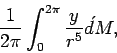 \begin{displaymath}
\frac{1}{2\pi}\int_{0}^{2\pi} \frac{y}{r^5} \' dM,
\end{displaymath}