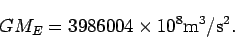 \begin{displaymath}
G M_E= 3986004\times 10^8 {\rm m}^3/{\rm s}^2.
\end{displaymath}