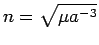 $n=\sqrt{\mu a^{-3}}$