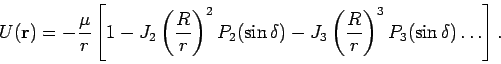 \begin{displaymath}
U({\bf r}) = -\frac{\mu}{r}\left[1-J_2 \left(\frac{R}{r}\ri...
... \left(\frac{R}{r}\right)^3 P_3(\sin \delta)
\ldots \right].
\end{displaymath}