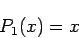 \begin{displaymath}
P_1(x) = x
\end{displaymath}