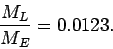 \begin{displaymath}
\frac{M_L}{M_E}=0.0123.
\end{displaymath}