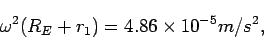 \begin{displaymath}
\omega^2(R_E+r_1)=4.86\times 10^{-5} m/s^2,
\end{displaymath}