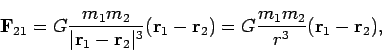 \begin{displaymath}
{\bf F}_{21}=G\frac{m_1m_2}{\vert{\bf r}_1-{\bf r}_2\vert^3...
...
r}_1-{\bf r}_2)=G\frac{m_1m_2}{r^3}({\bf
r}_1-{\bf r}_2),
\end{displaymath}