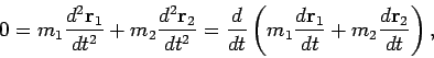 \begin{displaymath}
0=m_1\frac{d^2{\bf r}_1}{dt^2}+m_2\frac{d^2{\bf
r}_2}{dt^...
...t(m_1\frac{d{\bf
r}_1}{dt}+m_2\frac{d{\bf r}_2}{dt}\right),
\end{displaymath}