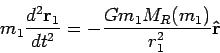 \begin{displaymath}
m_1\frac{d^2{\bf r}_1}{dt^2} =-\frac{G m_1 M_R(m_1)}{r_1^2}{\bf\hat{r}}
\end{displaymath}