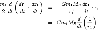 \begin{eqnarray*}
\frac{m_1}2\frac{d}{dt}\left(\frac{d{\bf r}_1}{dt}\cdot\frac{...
...{\bf r}_1\\
&=& Gm_1 M_R\frac{d}{dt}\left(\frac1{r_1}\right).
\end{eqnarray*}